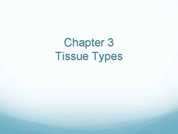 Chapter 3 Tissue Types 