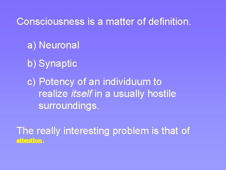 Consciousness is a matter of definition. a) Neuronal b) Synaptic c) Potency of an Consciousness is a matter of definition. a) Neuronal b) Synaptic c) Potency of an