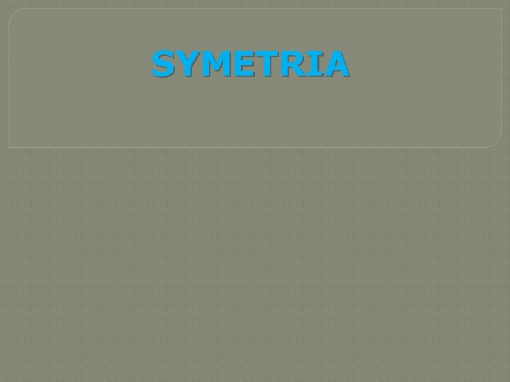 SYMETRIA SYMETRIA