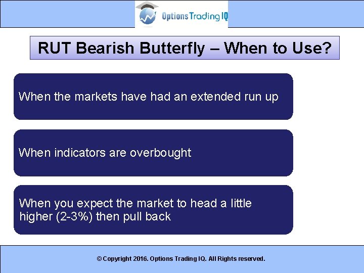 RUT Bearish Butterfly – When to Use? When the markets have had an extended