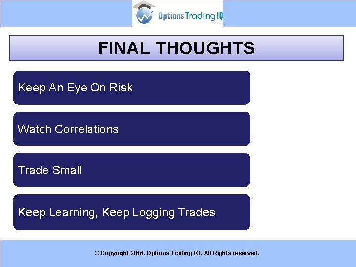FINAL THOUGHTS Keep An Eye On Risk Watch Correlations Trade Small Keep Learning, Keep