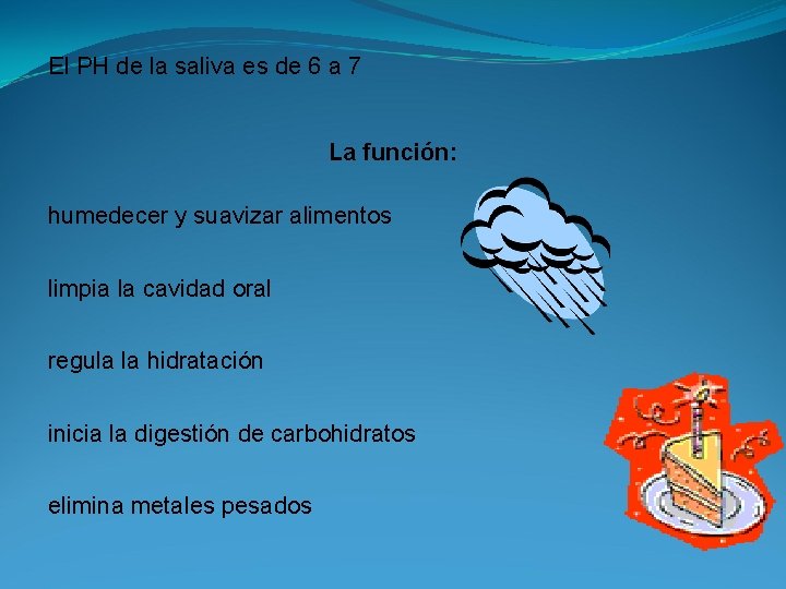 El PH de la saliva es de 6 a 7 La función: humedecer y