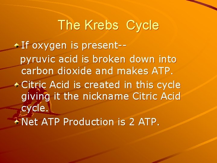 The Krebs Cycle If oxygen is present-pyruvic acid is broken down into carbon dioxide