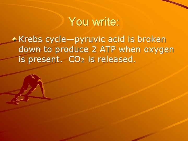 You write: Krebs cycle—pyruvic acid is broken down to produce 2 ATP when oxygen