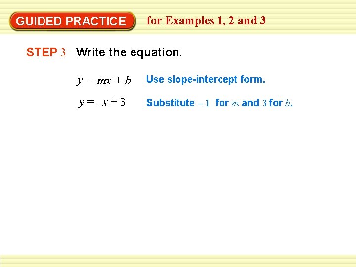 EXAMPLE 1 GUIDED PRACTICE for Examples 1, 2 and 3 STEP 3 Write the