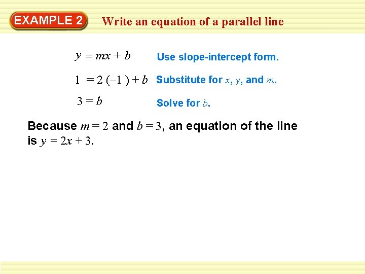 EXAMPLE 2 Write an equation of a parallel line y = mx + b