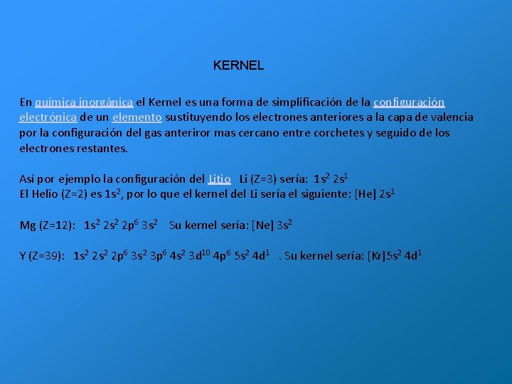 KERNEL En química inorgánica el Kernel es una forma de simplificación de la configuración