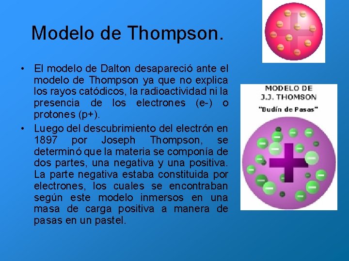 Modelo de Thompson. • El modelo de Dalton desapareció ante el modelo de Thompson