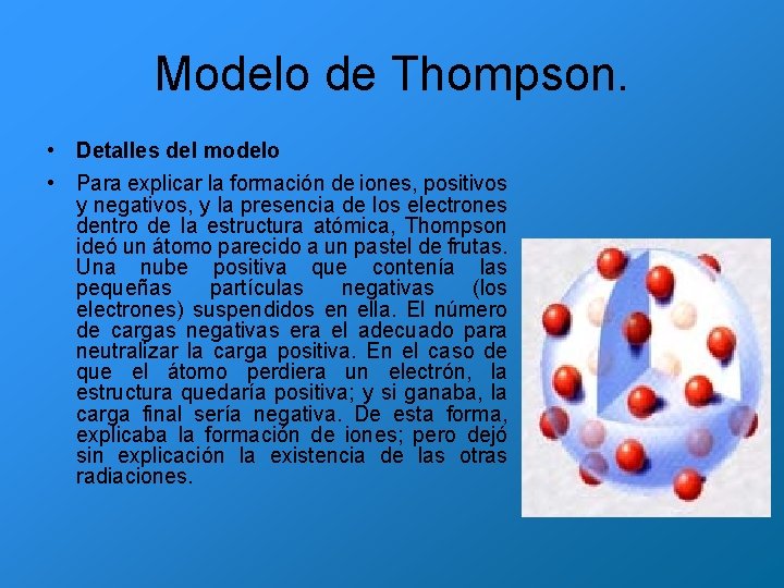 Modelo de Thompson. • Detalles del modelo • Para explicar la formación de iones,