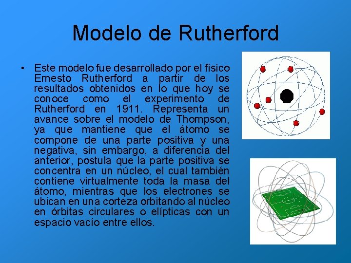 Modelo de Rutherford • Este modelo fue desarrollado por el físico Ernesto Rutherford a