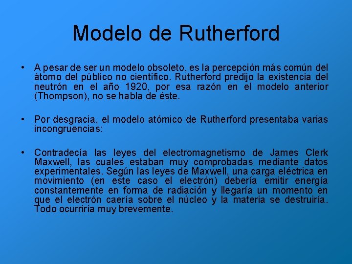 Modelo de Rutherford • A pesar de ser un modelo obsoleto, es la percepción