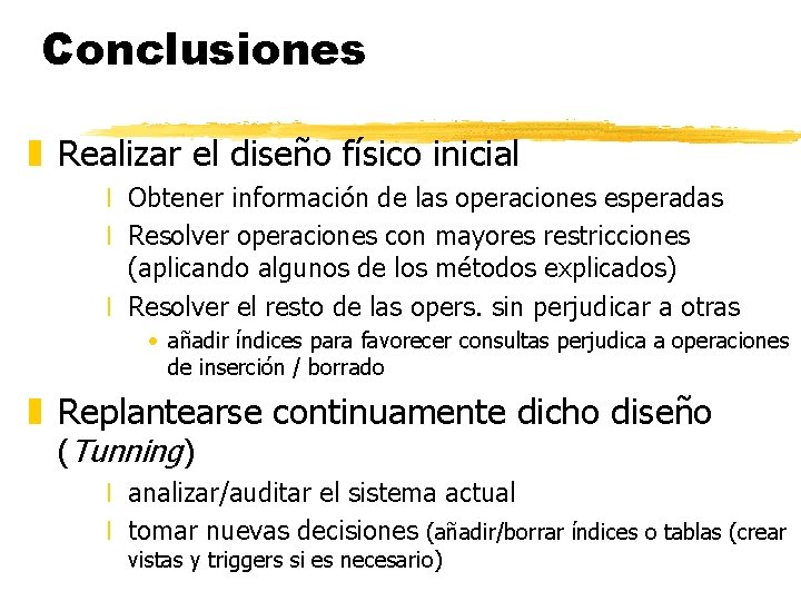 Conclusiones z Realizar el diseño físico inicial x Obtener información de las operaciones esperadas