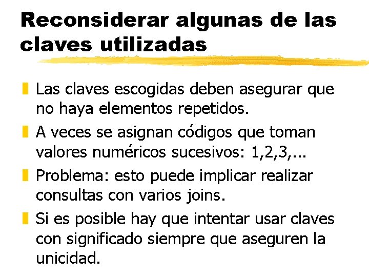 Reconsiderar algunas de las claves utilizadas z Las claves escogidas deben asegurar que no