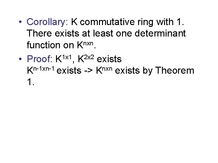  • Corollary: K commutative ring with 1. There exists at least one determinant