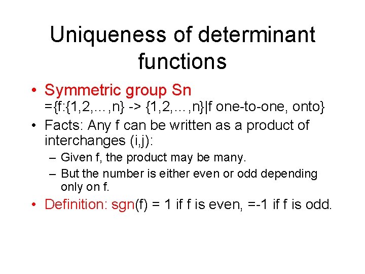 Uniqueness of determinant functions • Symmetric group Sn ={f: {1, 2, …, n} ->