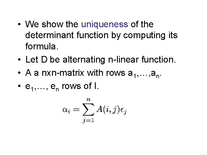  • We show the uniqueness of the determinant function by computing its formula.