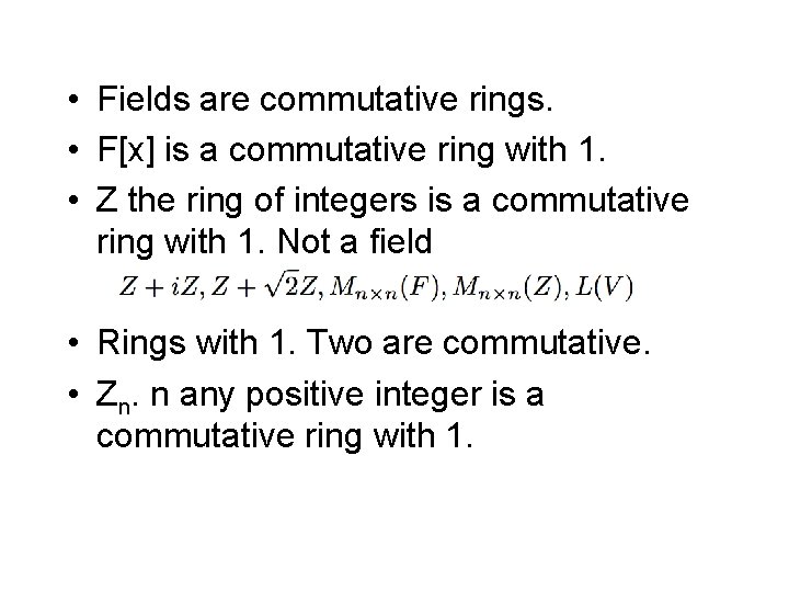  • Fields are commutative rings. • F[x] is a commutative ring with 1.