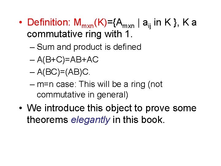  • Definition: Mmxn(K)={Amxn | aij in K }, K a commutative ring with