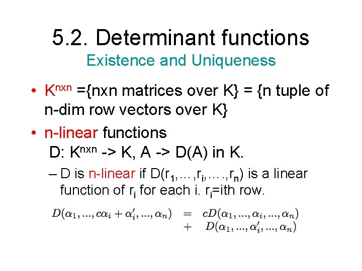 5. 2. Determinant functions Existence and Uniqueness • Knxn ={nxn matrices over K} =