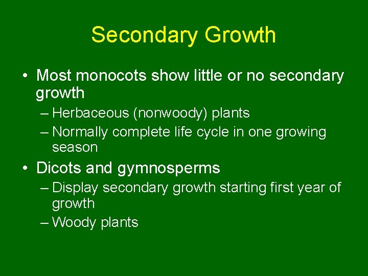 Secondary Growth • Most monocots show little or no secondary growth – Herbaceous (nonwoody)