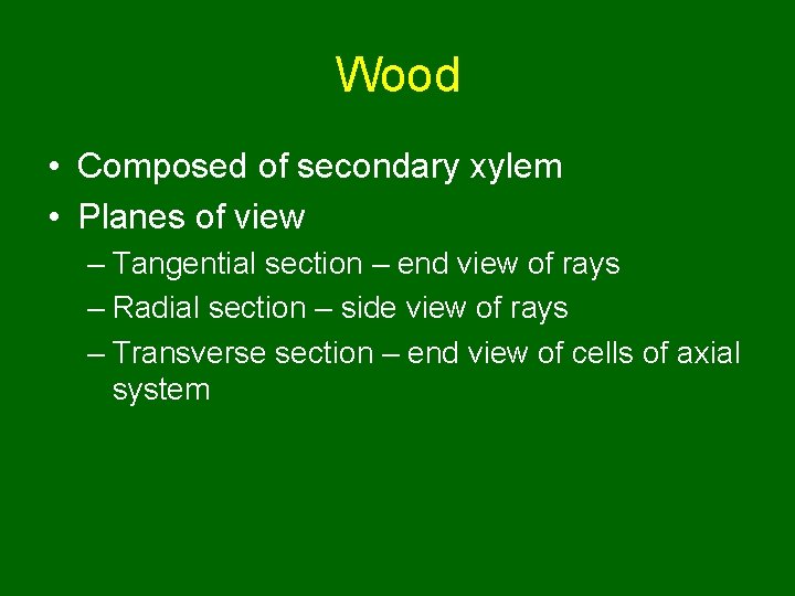 Wood • Composed of secondary xylem • Planes of view – Tangential section –