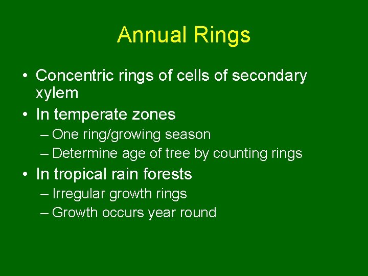 Annual Rings • Concentric rings of cells of secondary xylem • In temperate zones