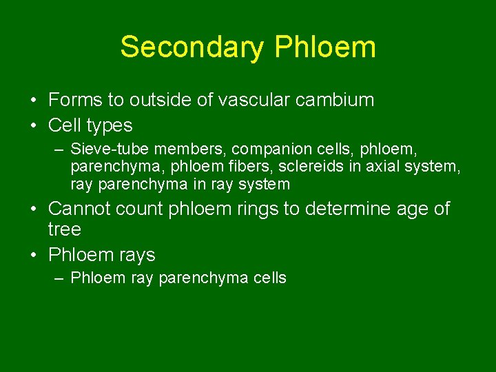 Secondary Phloem • Forms to outside of vascular cambium • Cell types – Sieve-tube