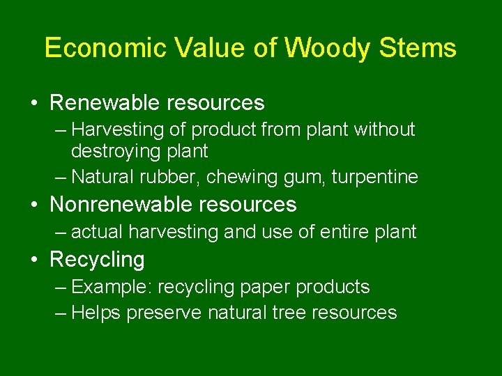 Economic Value of Woody Stems • Renewable resources – Harvesting of product from plant