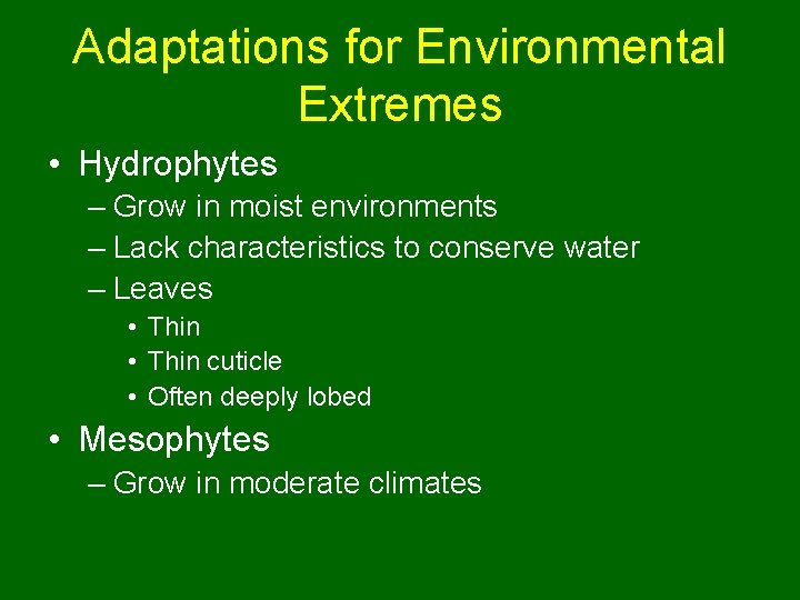 Adaptations for Environmental Extremes • Hydrophytes – Grow in moist environments – Lack characteristics