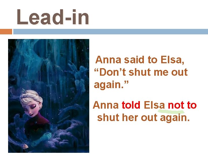 Lead-in Anna said to Elsa, “Don’t shut me out again. ” Anna told Elsa