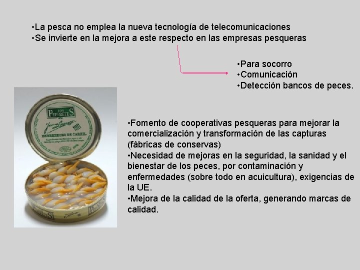  • La pesca no emplea la nueva tecnología de telecomunicaciones • Se invierte