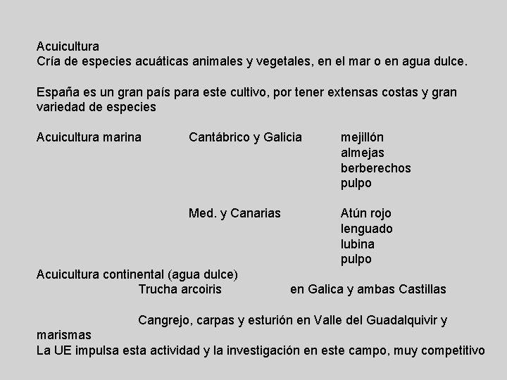 Acuicultura Cría de especies acuáticas animales y vegetales, en el mar o en agua Acuicultura Cría de especies acuáticas animales y vegetales, en el mar o en agua