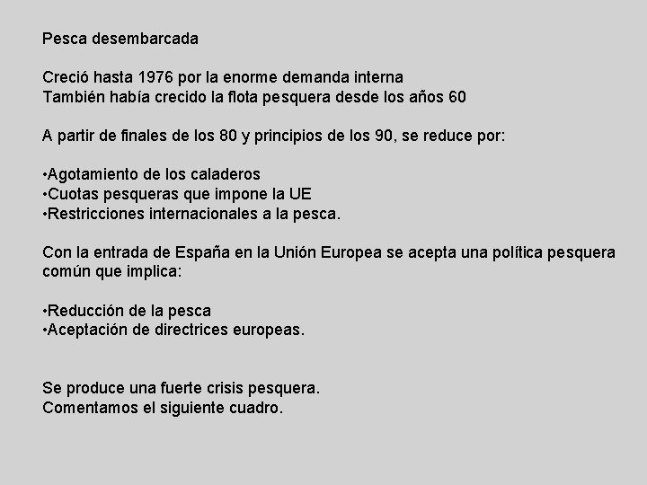 Pesca desembarcada Creció hasta 1976 por la enorme demanda interna También había crecido la Pesca desembarcada Creció hasta 1976 por la enorme demanda interna También había crecido la