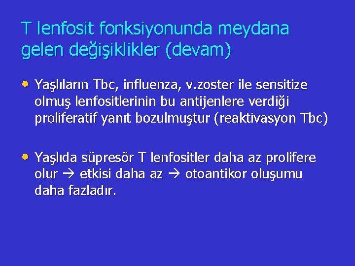 T lenfosit fonksiyonunda meydana gelen değişiklikler (devam) • Yaşlıların Tbc, influenza, v. zoster ile