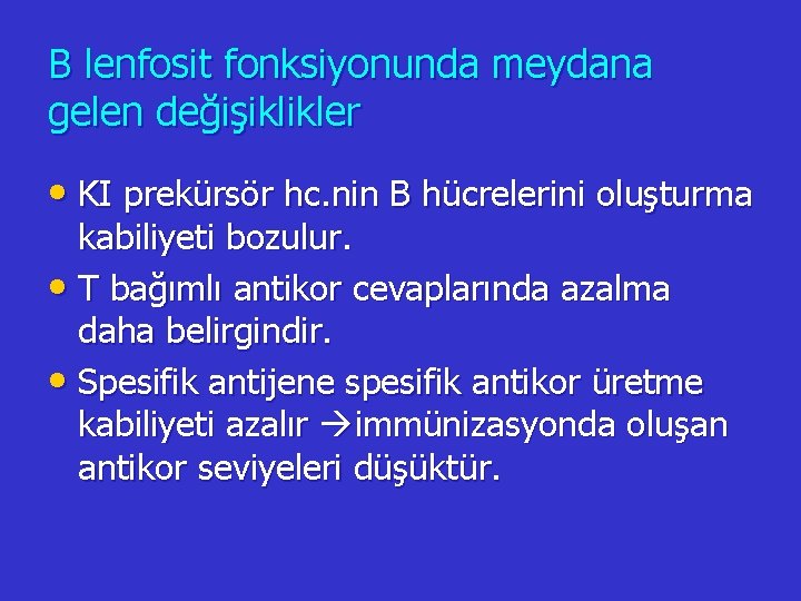 B lenfosit fonksiyonunda meydana gelen değişiklikler • KI prekürsör hc. nin B hücrelerini oluşturma