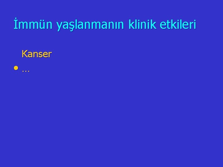 İmmün yaşlanmanın klinik etkileri Kanser • … 