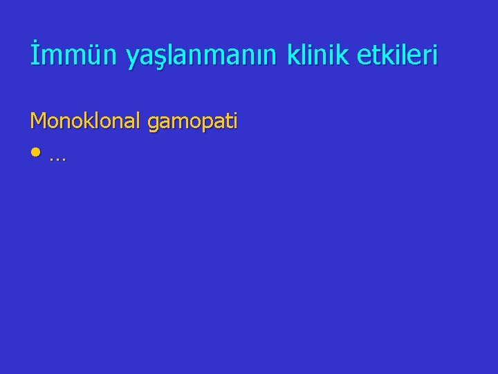 İmmün yaşlanmanın klinik etkileri Monoklonal gamopati • … 