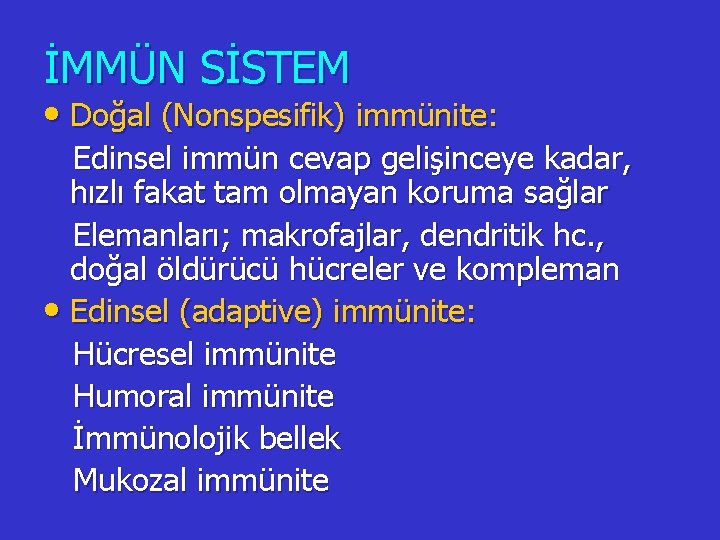 İMMÜN SİSTEM • Doğal (Nonspesifik) immünite: Edinsel immün cevap gelişinceye kadar, hızlı fakat tam