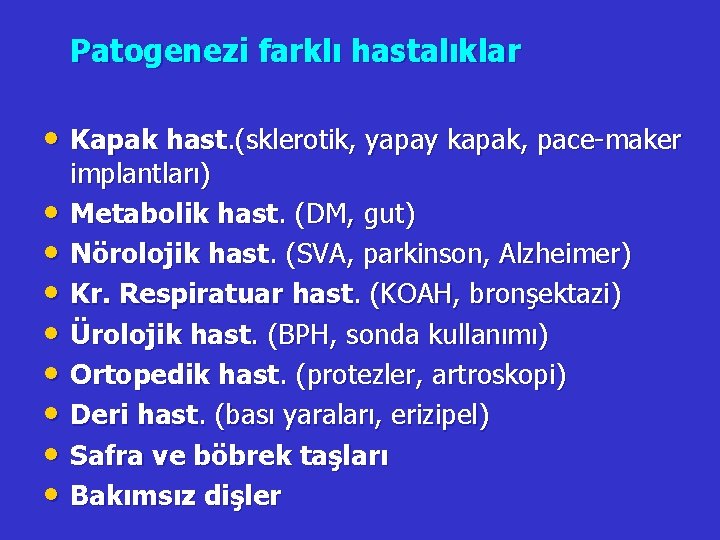 Patogenezi farklı hastalıklar • Kapak hast. (sklerotik, yapay kapak, pace-maker • • implantları) Metabolik