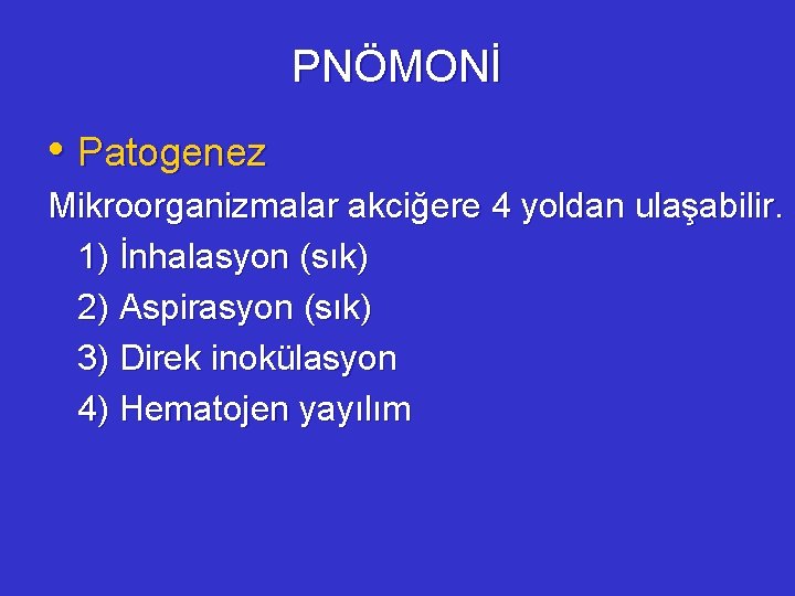 PNÖMONİ • Patogenez Mikroorganizmalar akciğere 4 yoldan ulaşabilir. 1) İnhalasyon (sık) 2) Aspirasyon (sık)