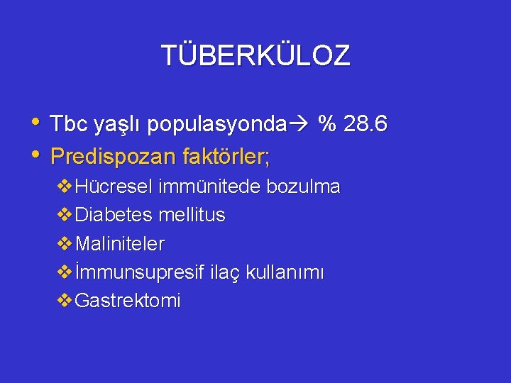 TÜBERKÜLOZ • Tbc yaşlı populasyonda % 28. 6 • Predispozan faktörler; v. Hücresel immünitede