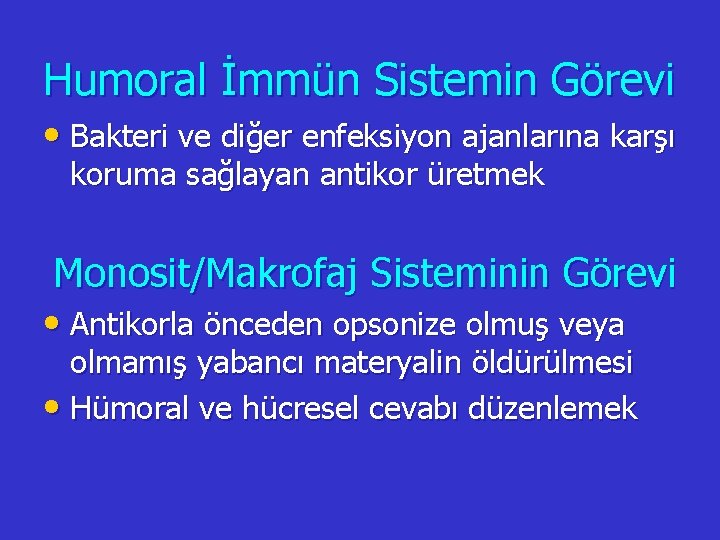 Humoral İmmün Sistemin Görevi • Bakteri ve diğer enfeksiyon ajanlarına karşı koruma sağlayan antikor