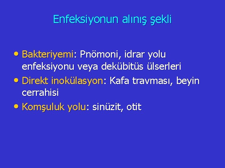 Enfeksiyonun alınış şekli • Bakteriyemi: Pnömoni, idrar yolu enfeksiyonu veya dekübitüs ülserleri • Direkt