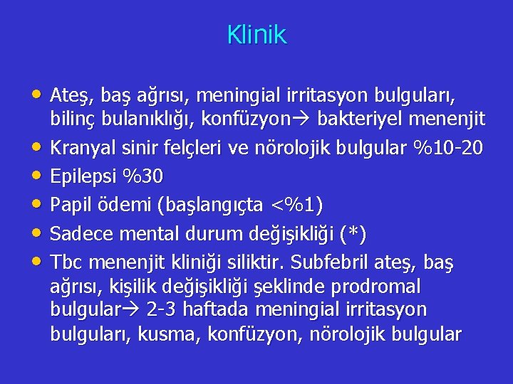 Klinik • Ateş, baş ağrısı, meningial irritasyon bulguları, • • • bilinç bulanıklığı, konfüzyon