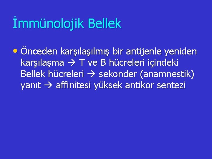 İmmünolojik Bellek • Önceden karşılaşılmış bir antijenle yeniden karşılaşma T ve B hücreleri içindeki