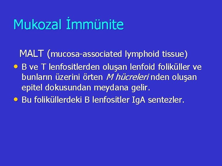 Mukozal İmmünite MALT (mucosa-associated lymphoid tissue) • B ve T lenfositlerden oluşan lenfoid foliküller