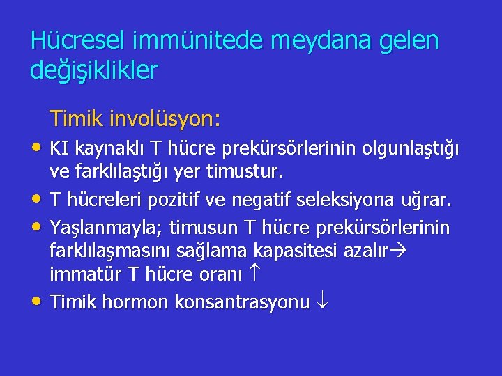 Hücresel immünitede meydana gelen değişiklikler Timik involüsyon: • KI kaynaklı T hücre prekürsörlerinin olgunlaştığı