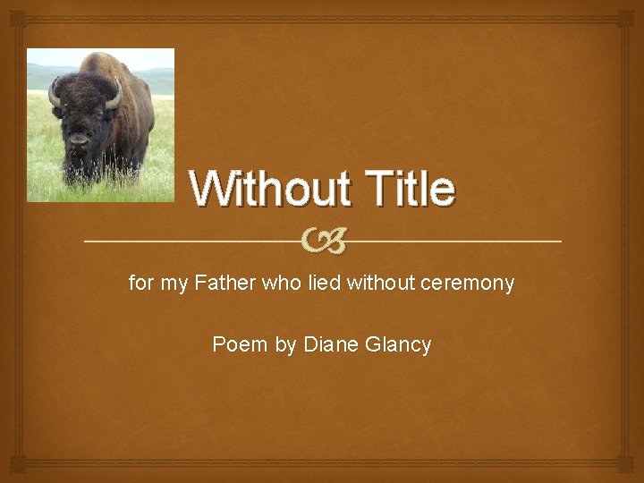 Without Title for my Father who lied without ceremony Poem by Diane Glancy 