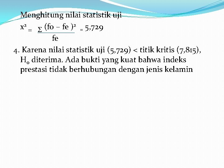 Menghitung nilai statistik uji x 2 = Σ (fo – fe )2 = 5,