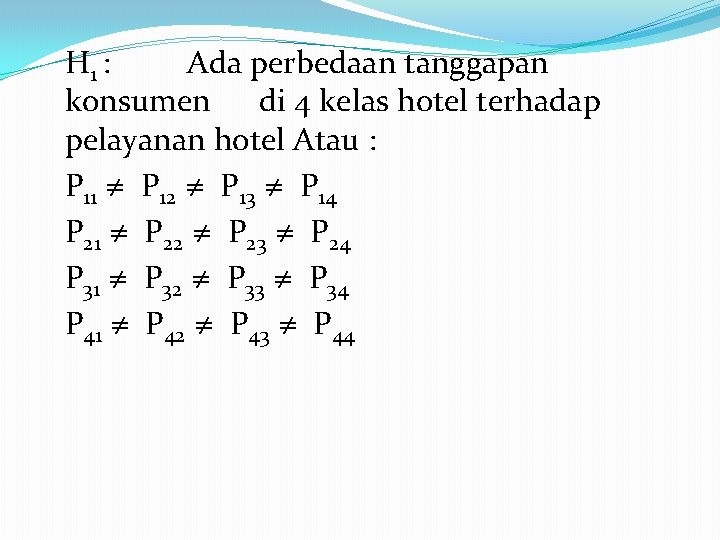 H 1 : Ada perbedaan tanggapan konsumen di 4 kelas hotel terhadap pelayanan hotel